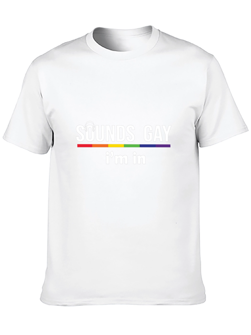 Sounds Gay Im In T-Shirt - Pride LGBTQ Tee