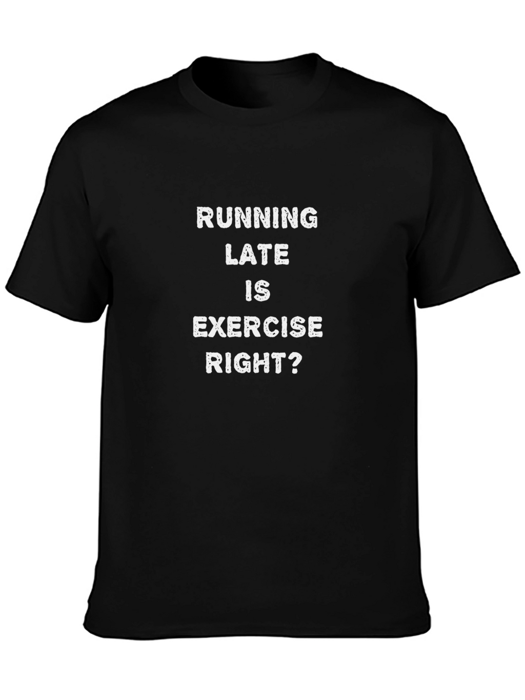 Running Late is Exercise Right? Funny T-Shirt
