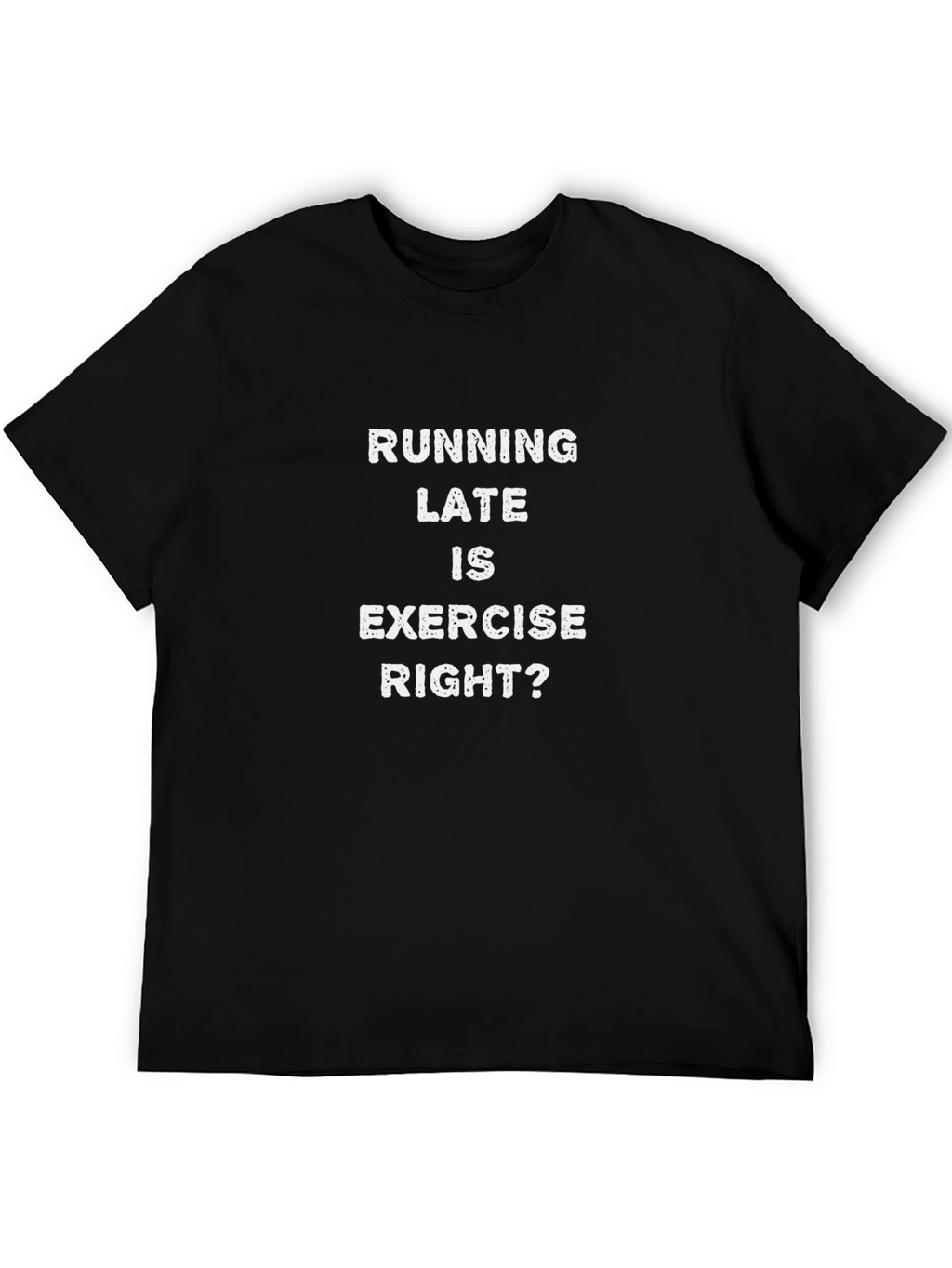 Running Late is Exercise Right? Funny T-Shirt