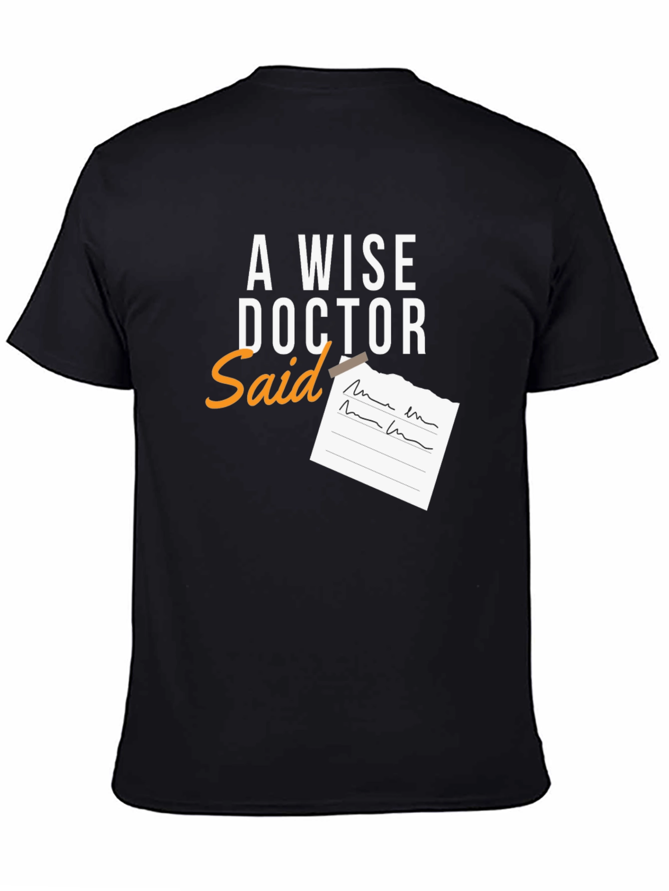 A Wise Doctor Said T-Shirt - Novelty Graphic Tee