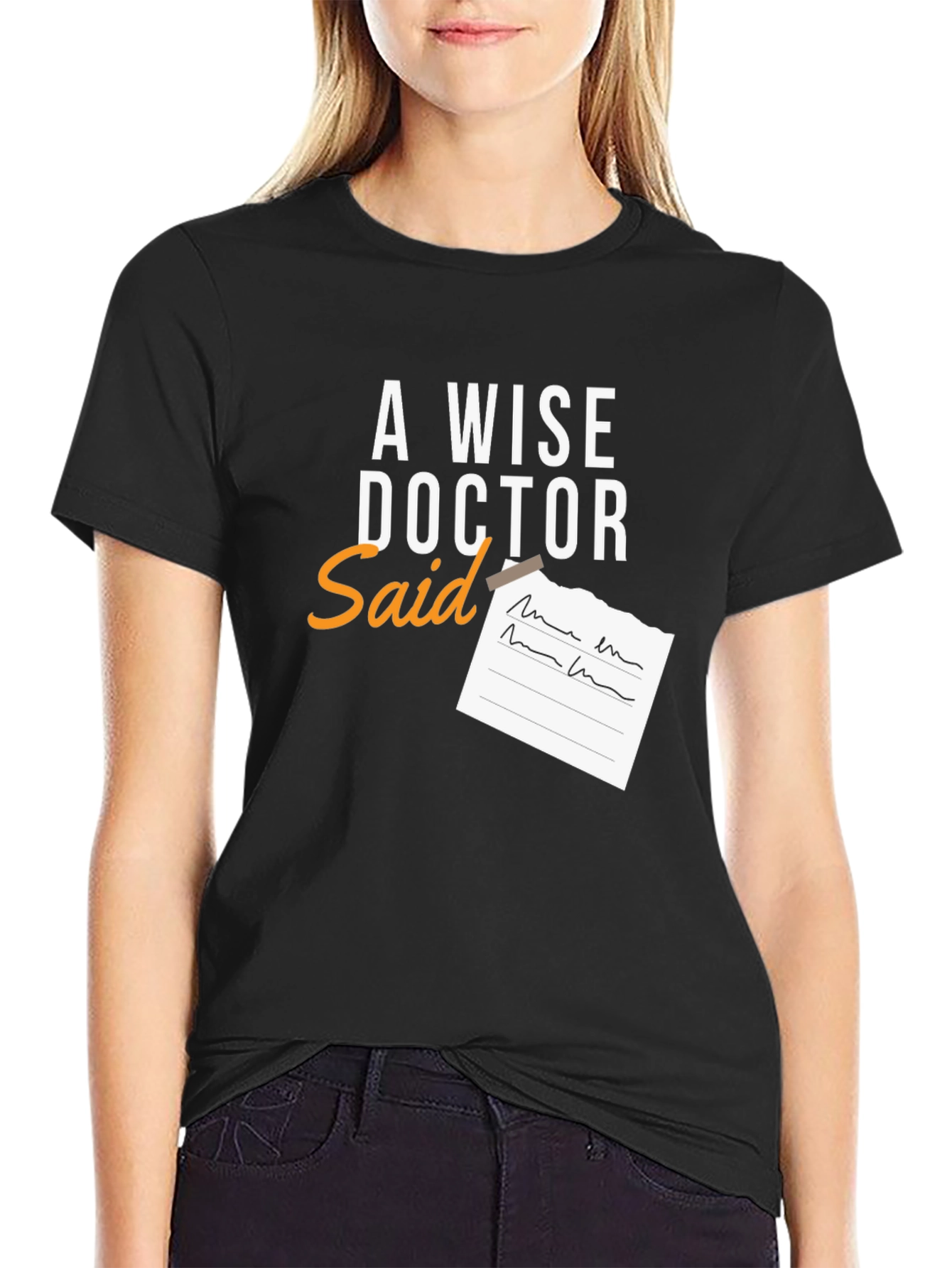 A Wise Doctor Said T-Shirt - Novelty Graphic Tee