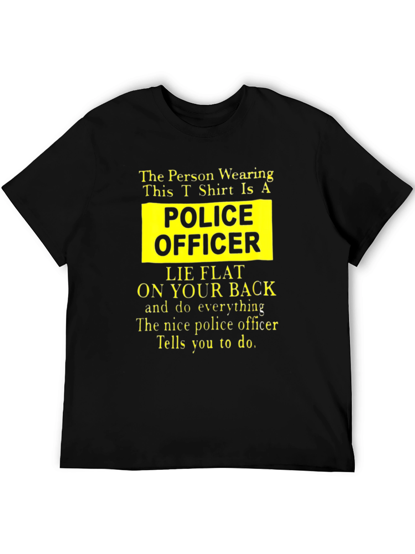 Funny Police Officer T-Shirt - Lie Flat On Your Back