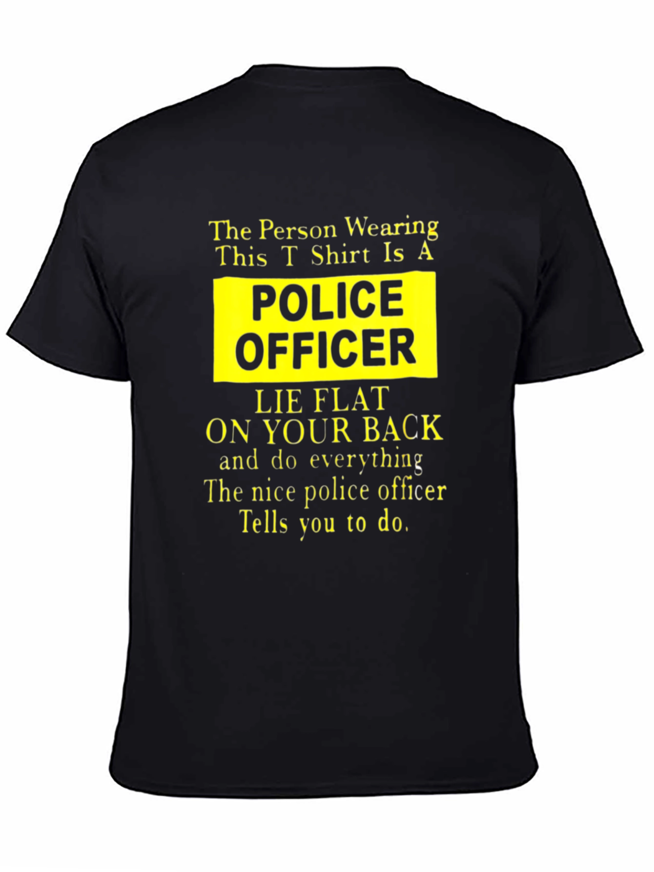 Funny Police Officer T-Shirt - Lie Flat On Your Back