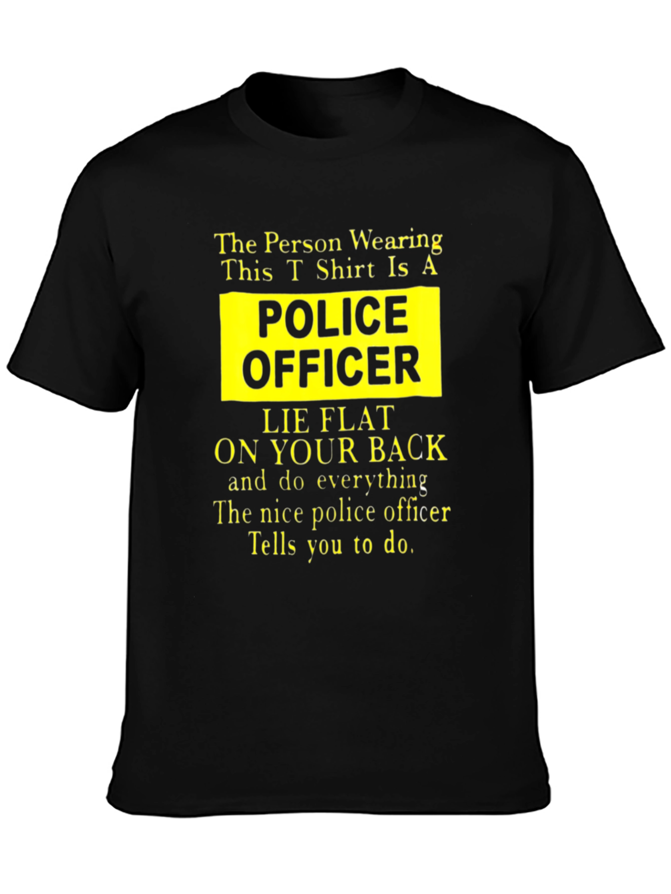 Funny Police Officer T-Shirt - Lie Flat On Your Back