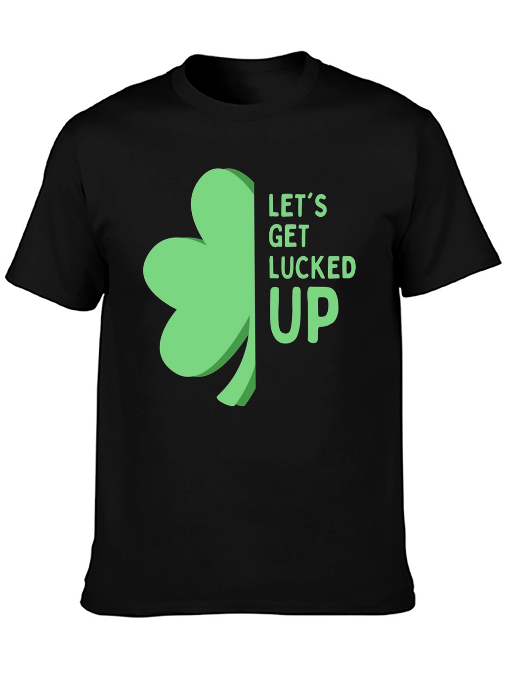 St. Patricks Day Shamrock T-Shirt: Lets Get Lucked Up!