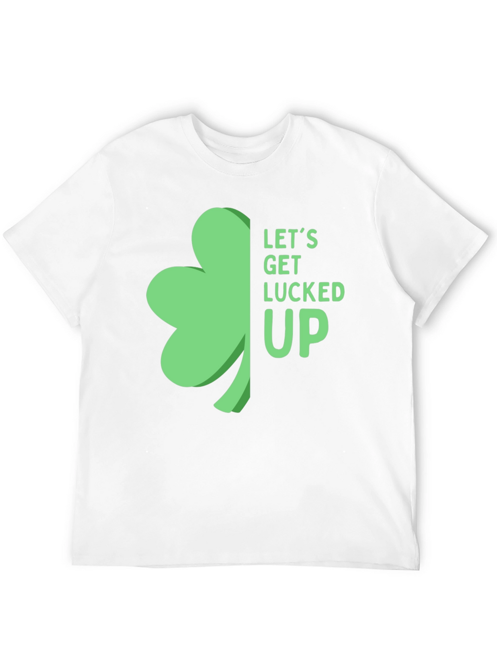 St. Patricks Day Shamrock T-Shirt: Lets Get Lucked Up!