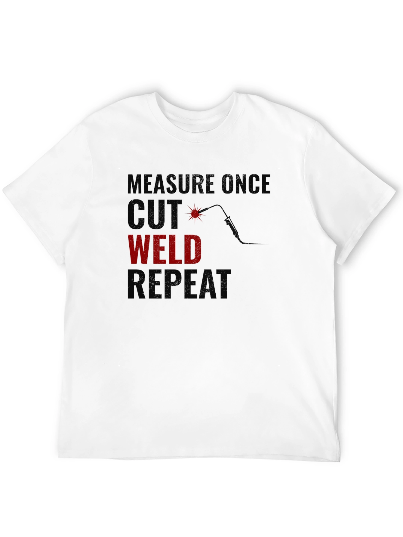 Welders T-Shirt: Measure Cut Weld Repeat