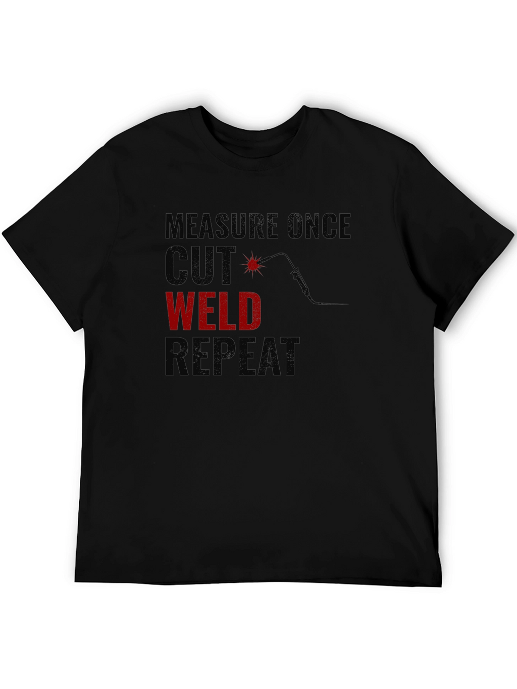 Welders T-Shirt: Measure Cut Weld Repeat