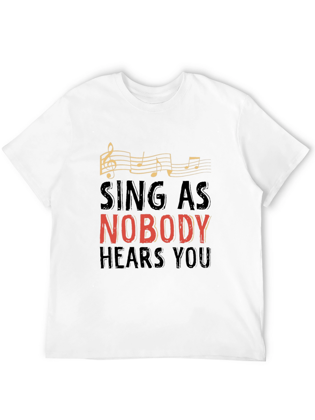 Sing As Nobody Hears You Graphic Tee
