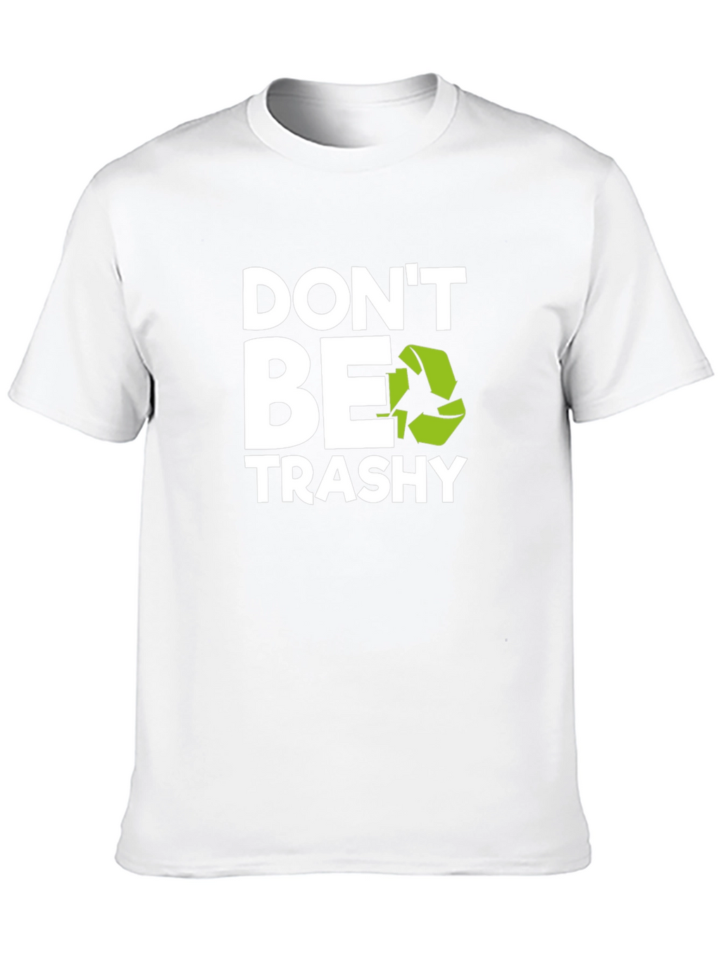 Dont Be Trashy Graphic Tee - Eco-Friendly Slogan