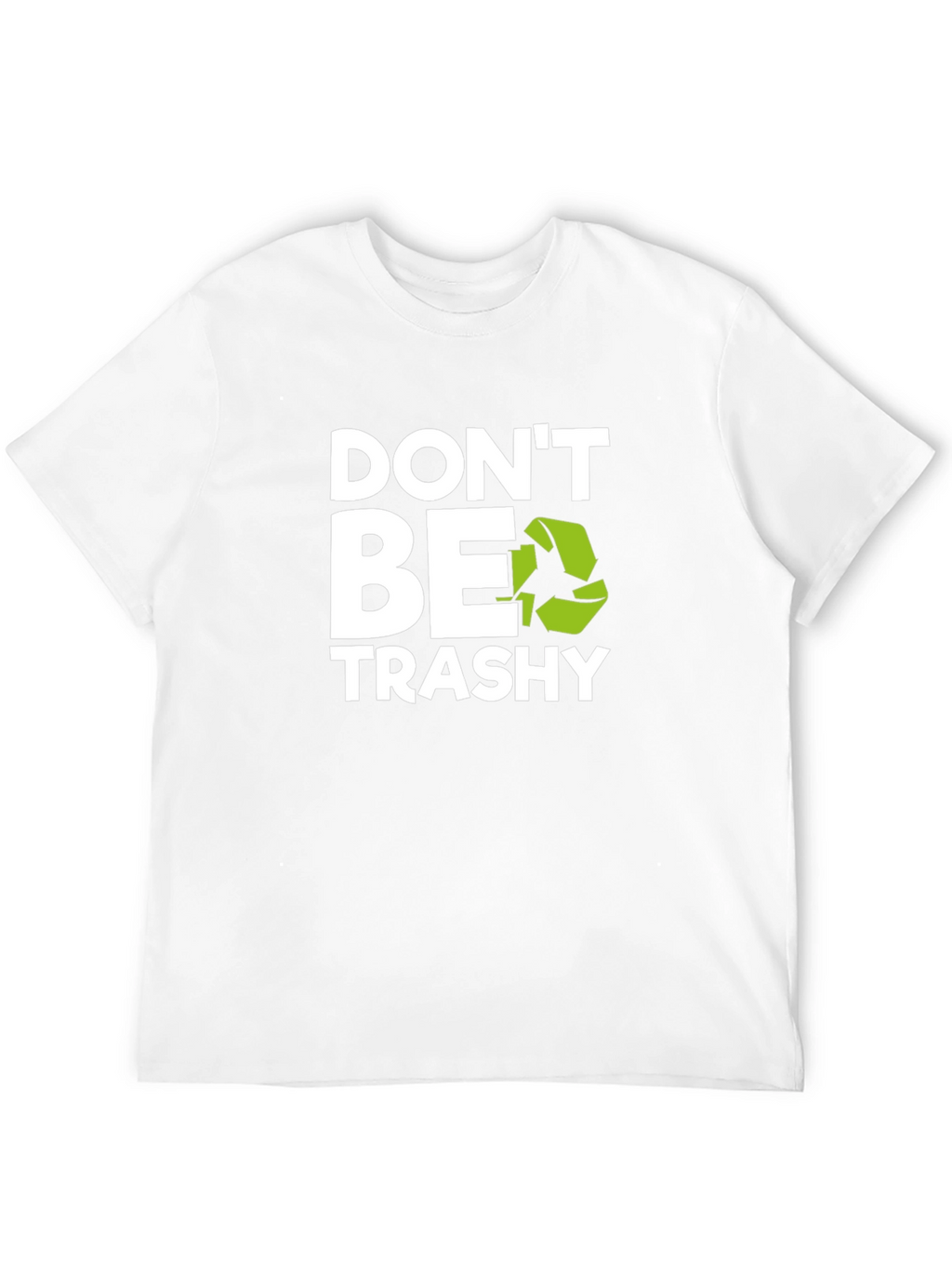 Dont Be Trashy Graphic Tee - Eco-Friendly Slogan