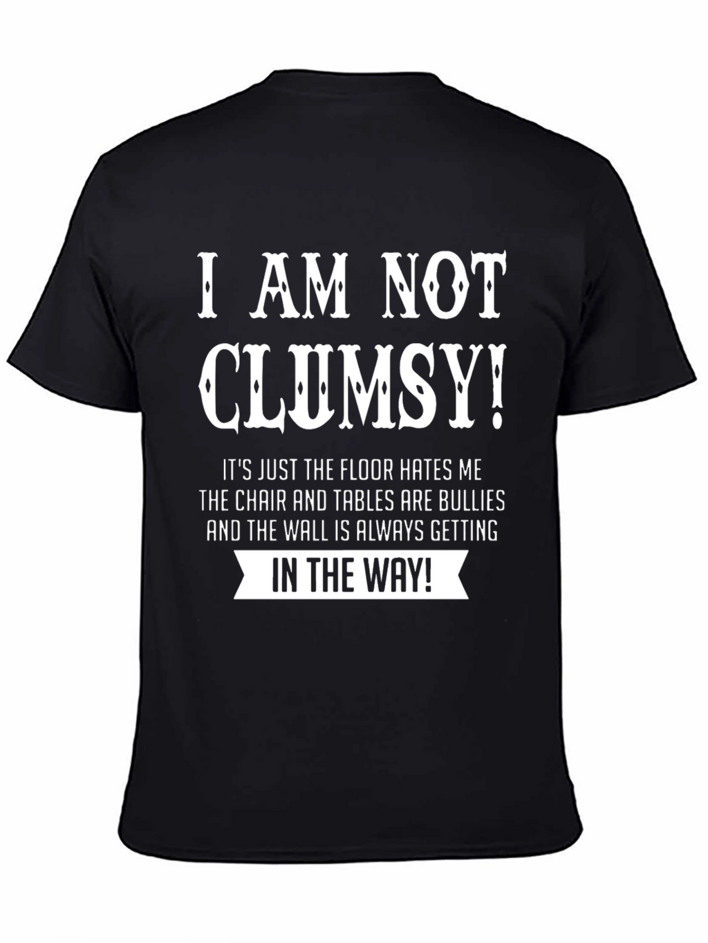 Humorous Clumsy T-Shirt - Floor Hates Me!