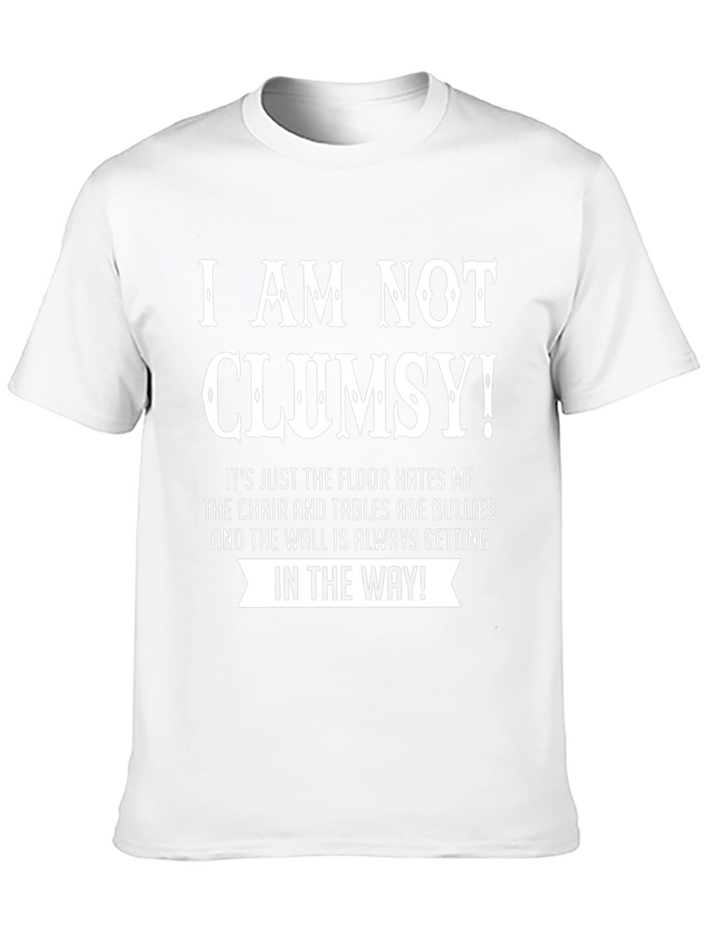 Humorous Clumsy T-Shirt - Floor Hates Me!