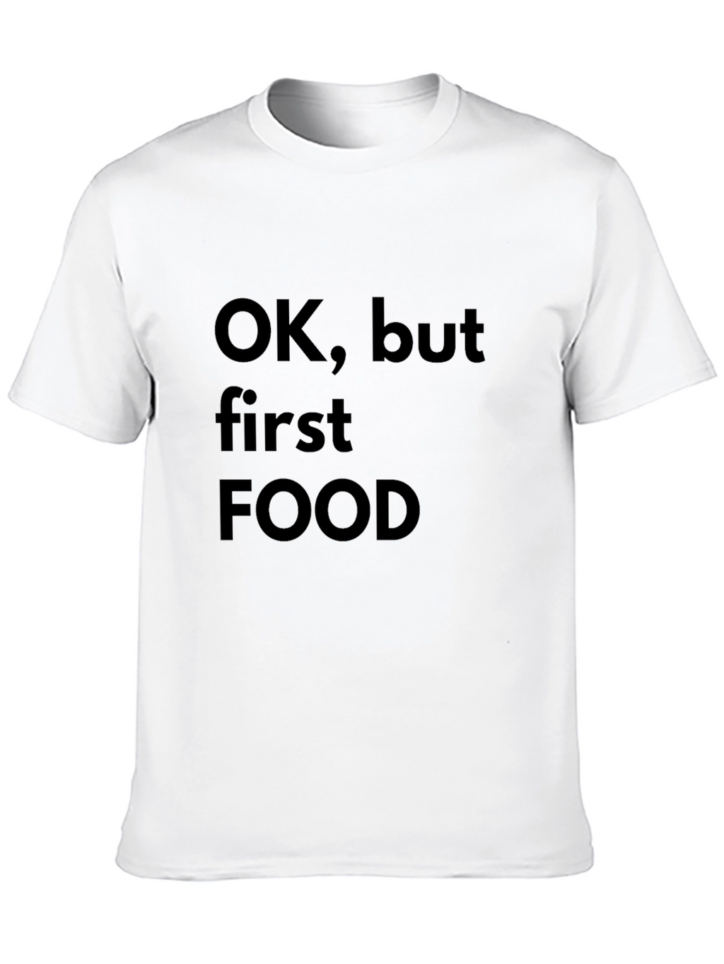 Ok But First Food T-Shirt