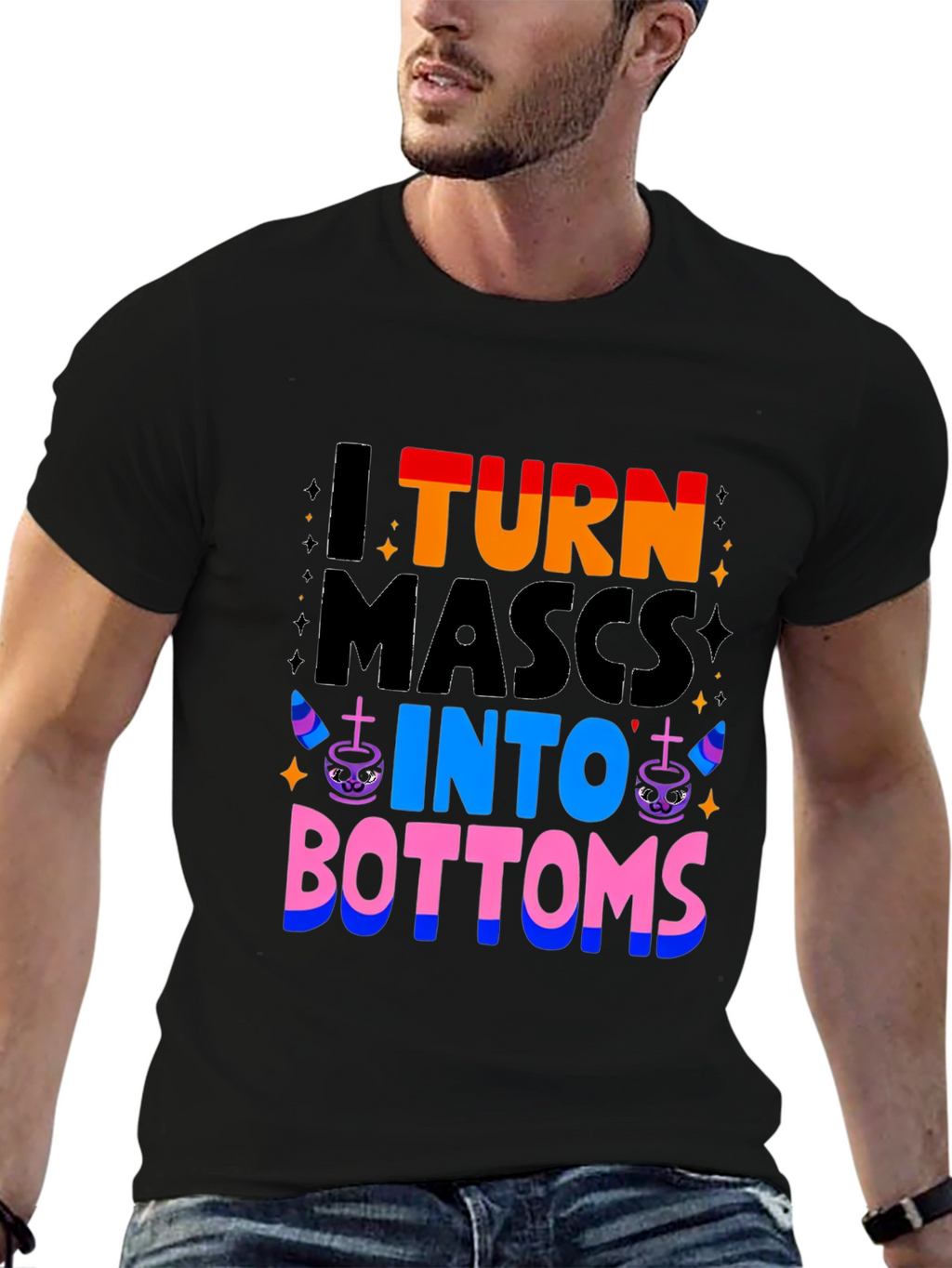 I Turn Mascs Into Bottoms Graphic T-Shirt