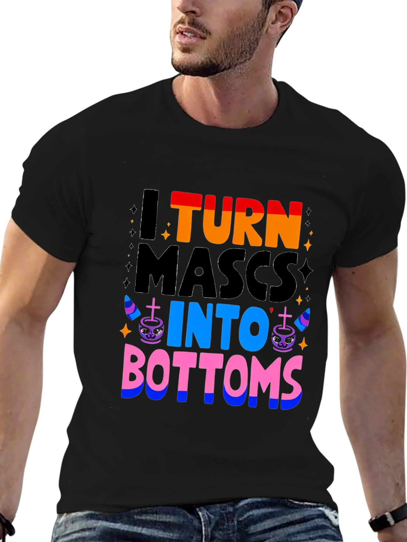 I Turn Mascs Into Bottoms Graphic T-Shirt