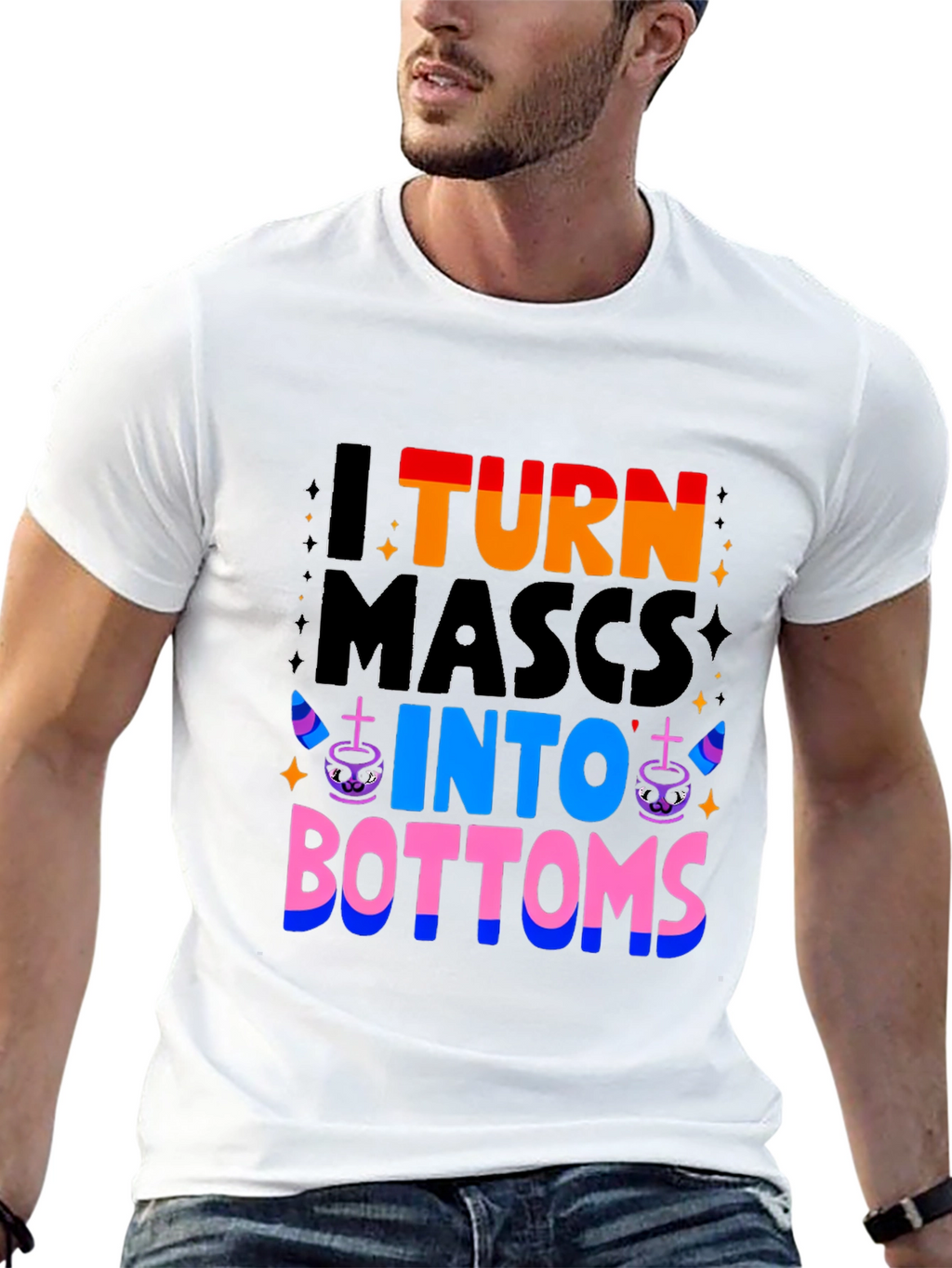 I Turn Mascs Into Bottoms Graphic T-Shirt