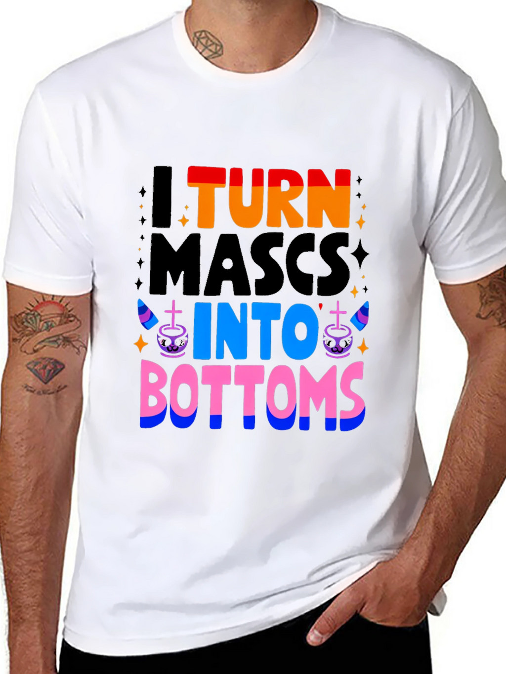 I Turn Mascs Into Bottoms Graphic T-Shirt