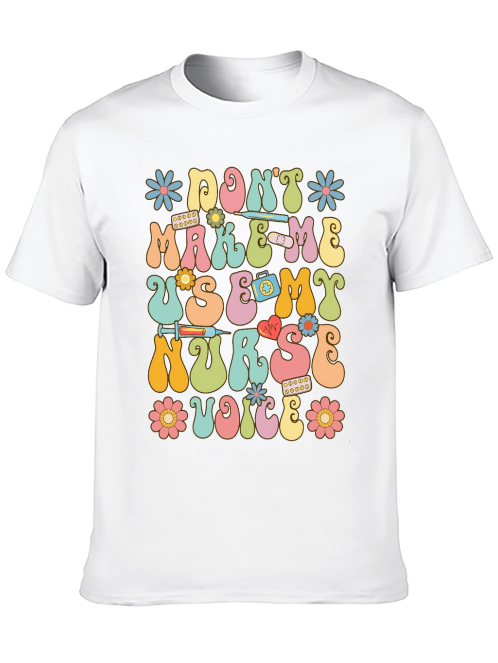 Dont Make Me Use My Nurse Voice Graphic T-Shirt