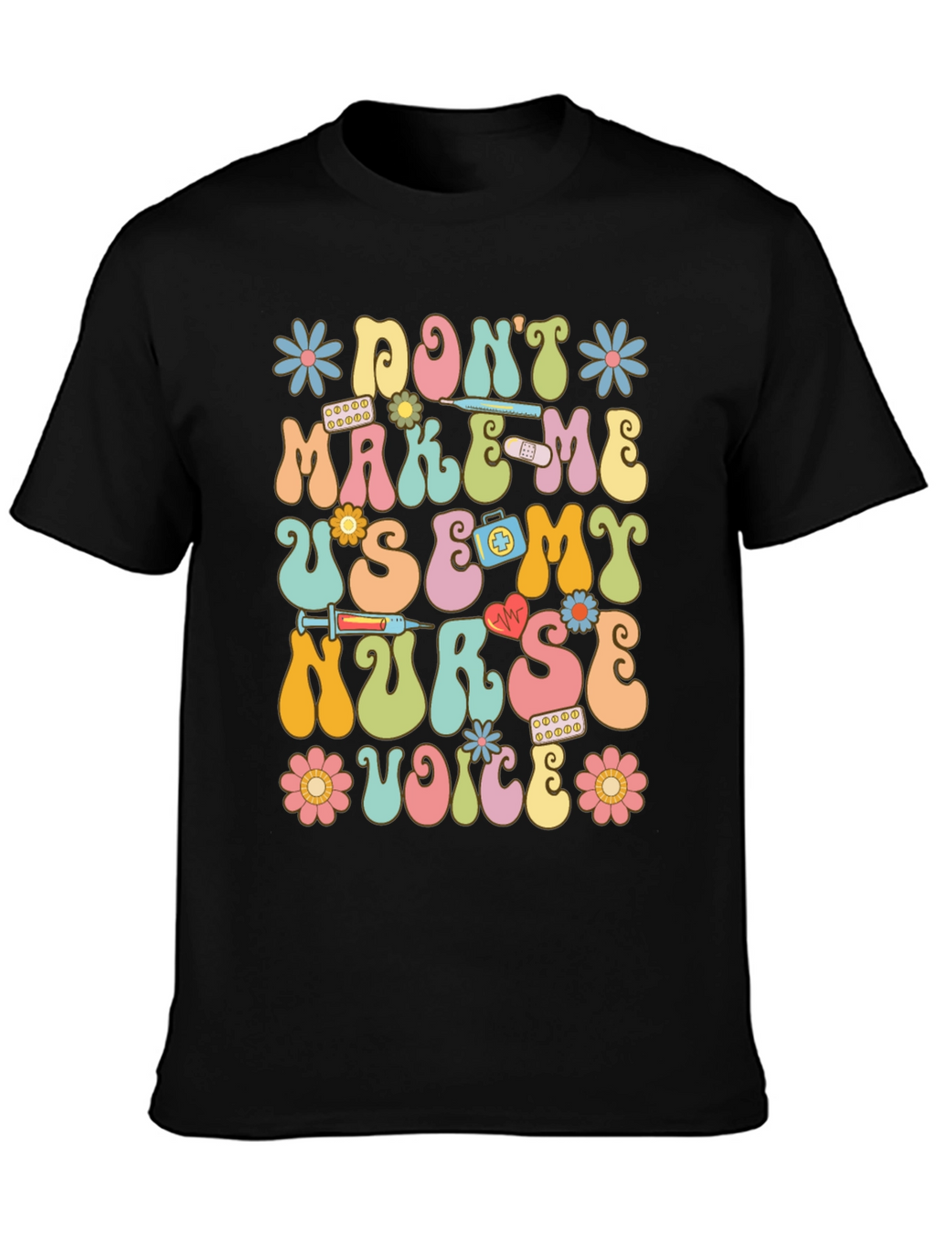 Dont Make Me Use My Nurse Voice Graphic T-Shirt