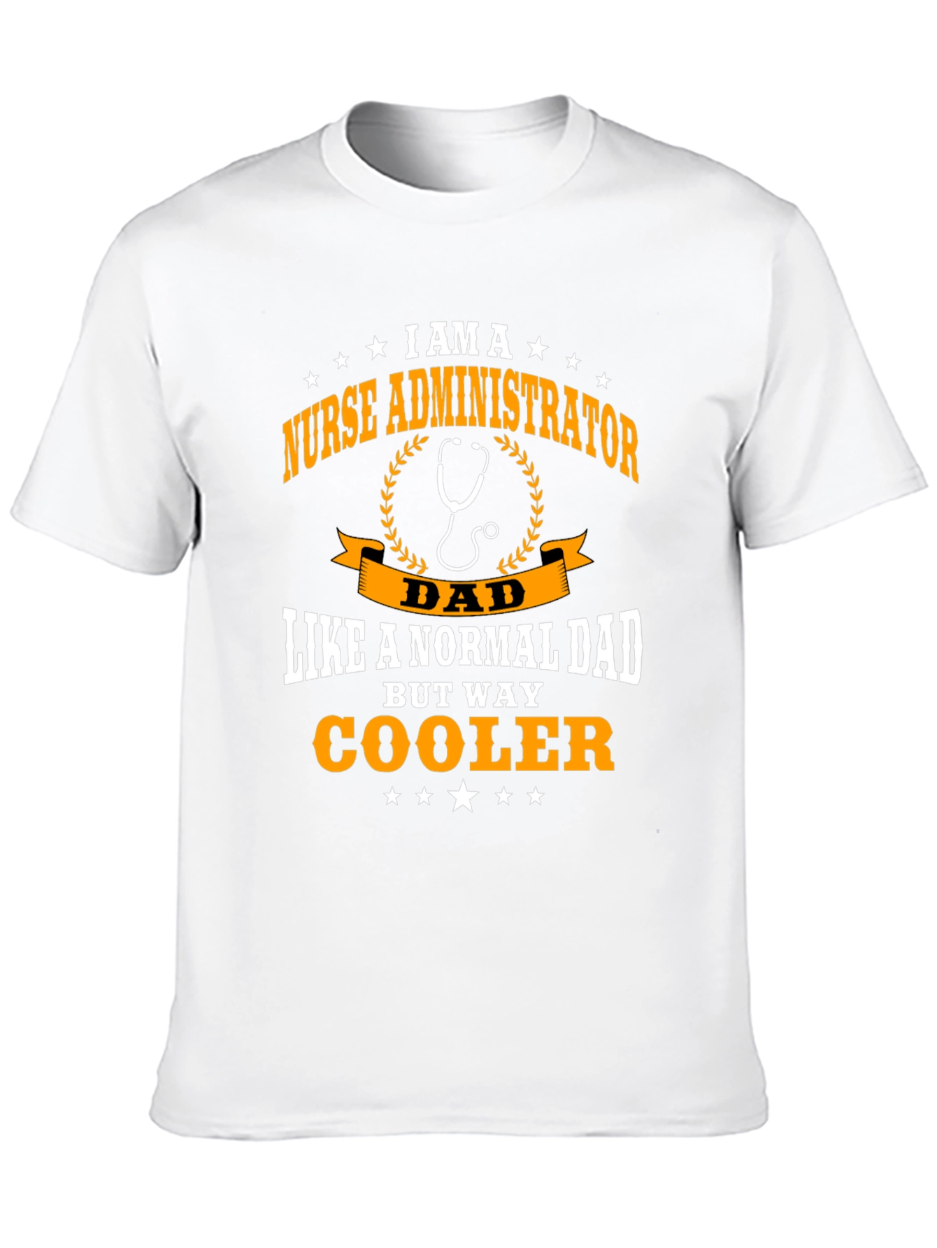 Nurse Administrator Dad T-Shirt - Way Cooler!