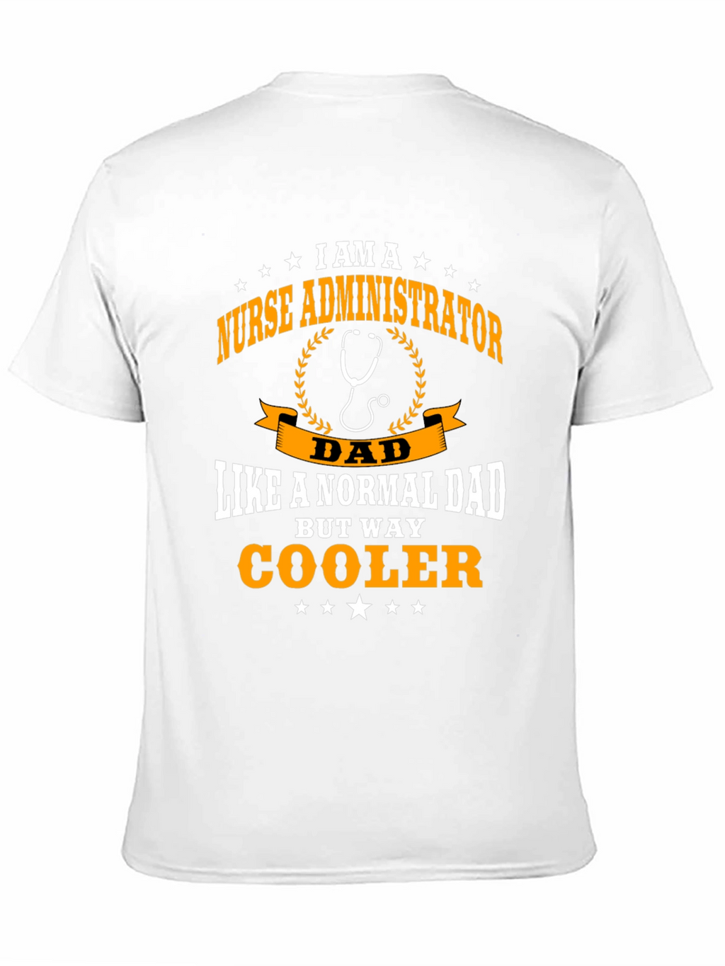 Nurse Administrator Dad T-Shirt - Way Cooler!