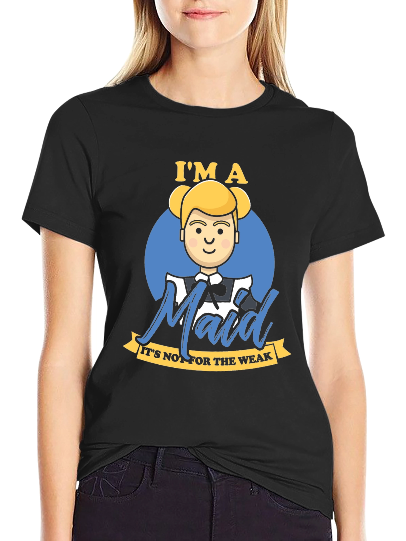 Im A Maid T-Shirt - For The Bold & Strong