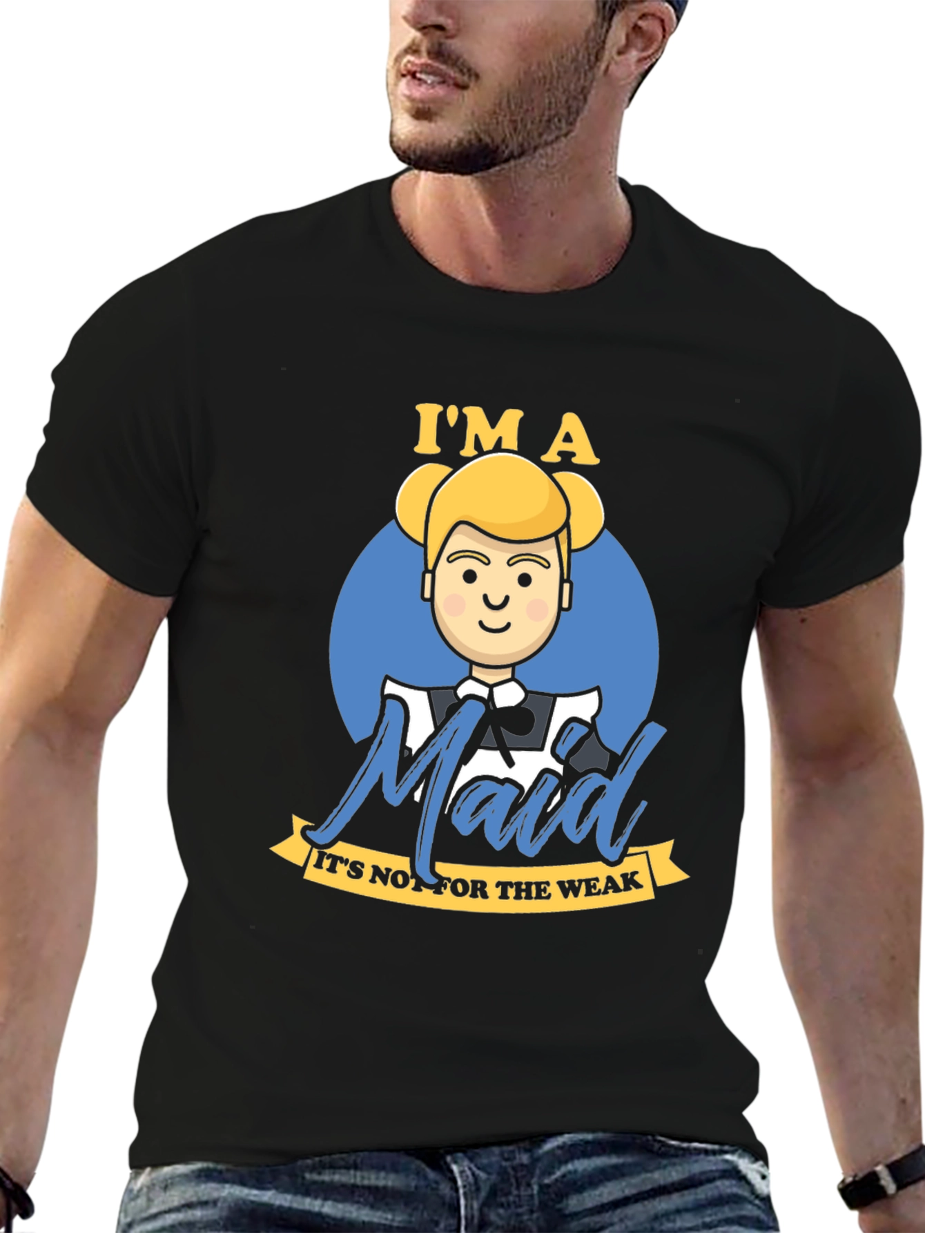 Im A Maid T-Shirt - For The Bold & Strong