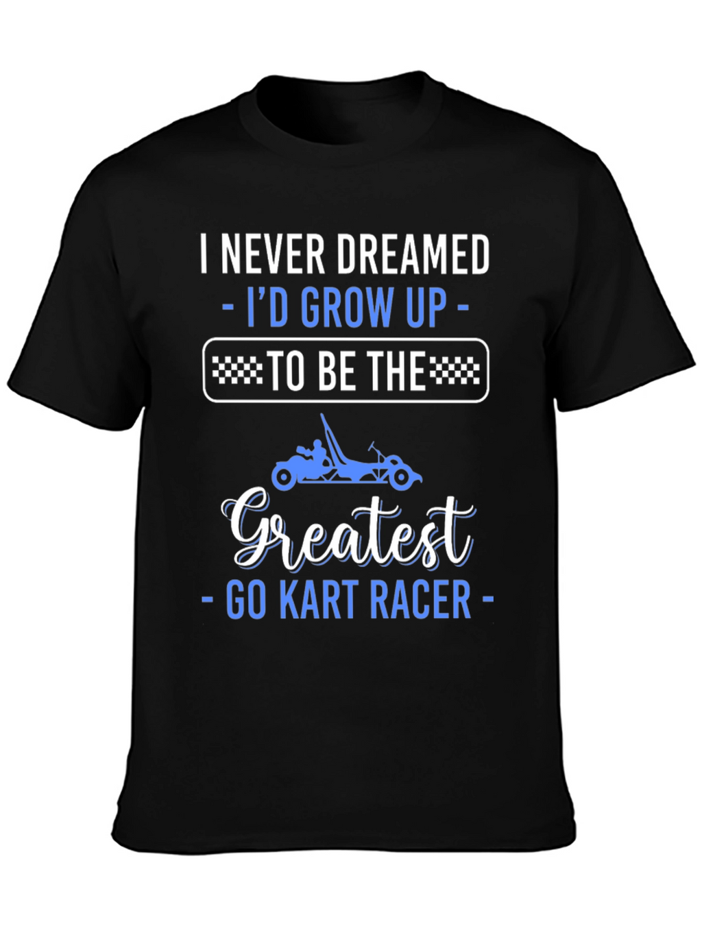 Greatest Go Kart Racer T-Shirt - Funny Racing Tee