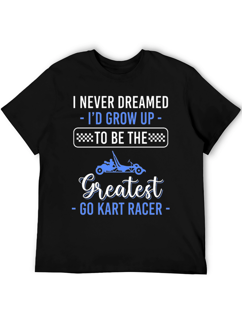 Greatest Go Kart Racer T-Shirt - Funny Racing Tee