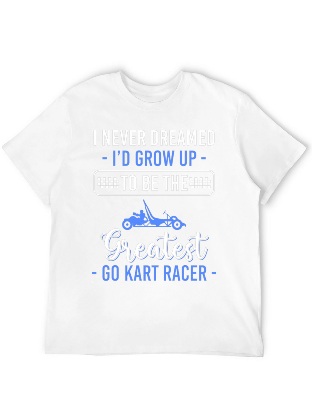 Greatest Go Kart Racer T-Shirt - Funny Racing Tee