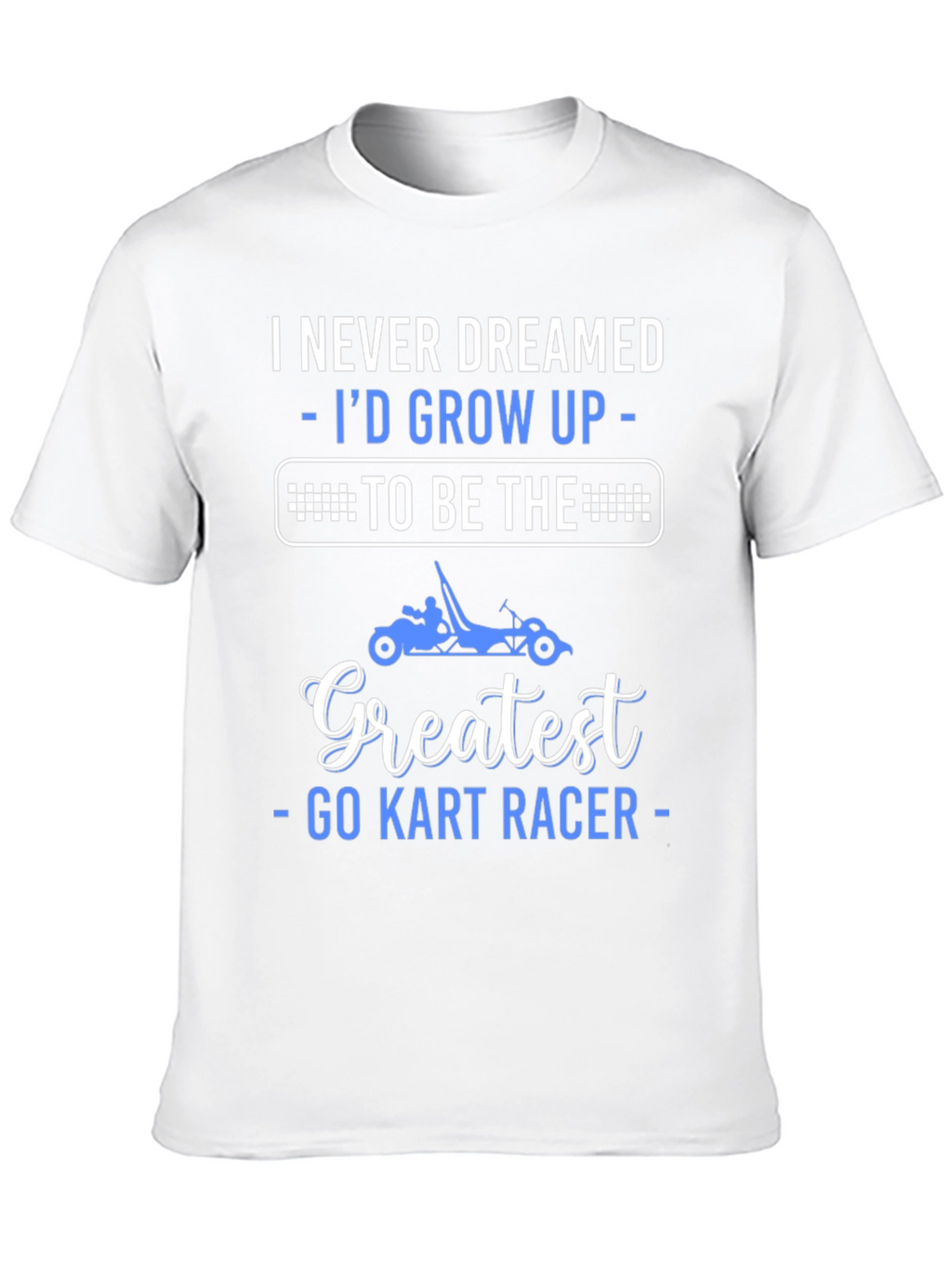 Greatest Go Kart Racer T-Shirt - Funny Racing Tee