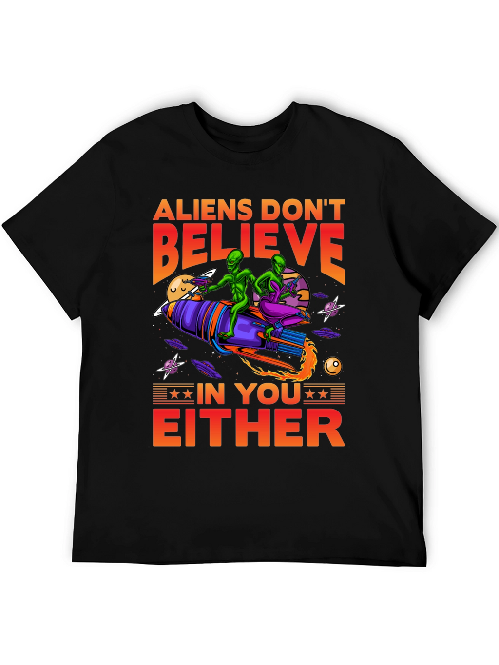 Aliens Dont Believe T-Shirt