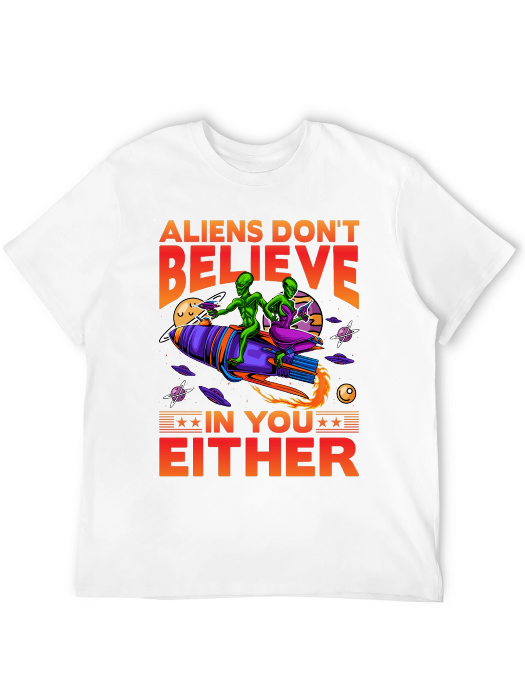 Aliens Dont Believe T-Shirt