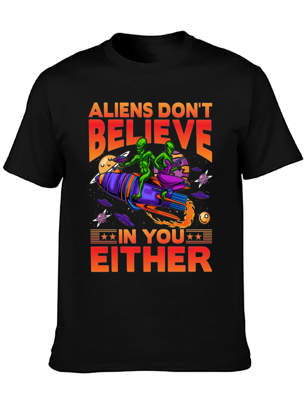 Aliens Dont Believe T-Shirt