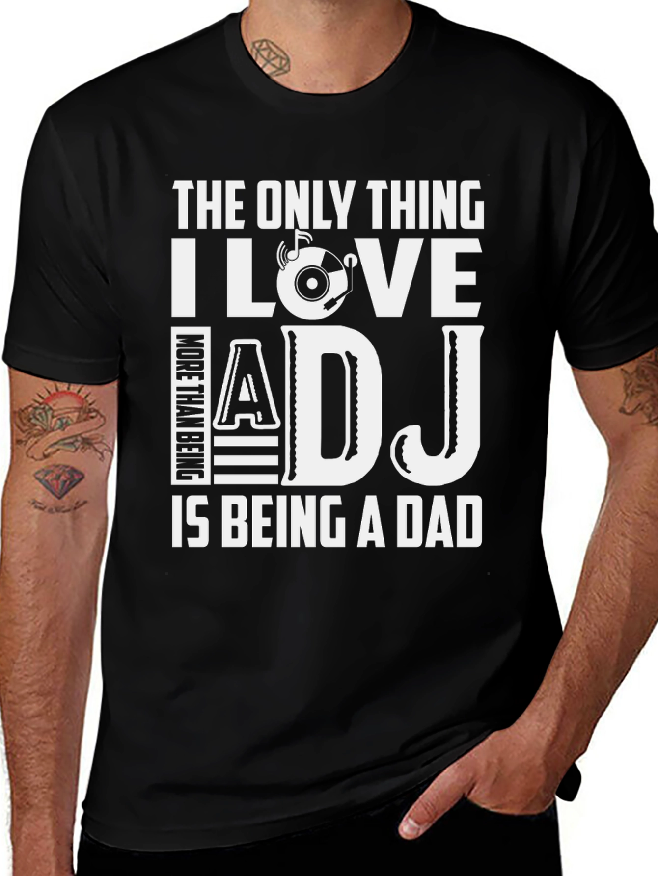 DJ Dad T-Shirt - The Only Thing I Love More