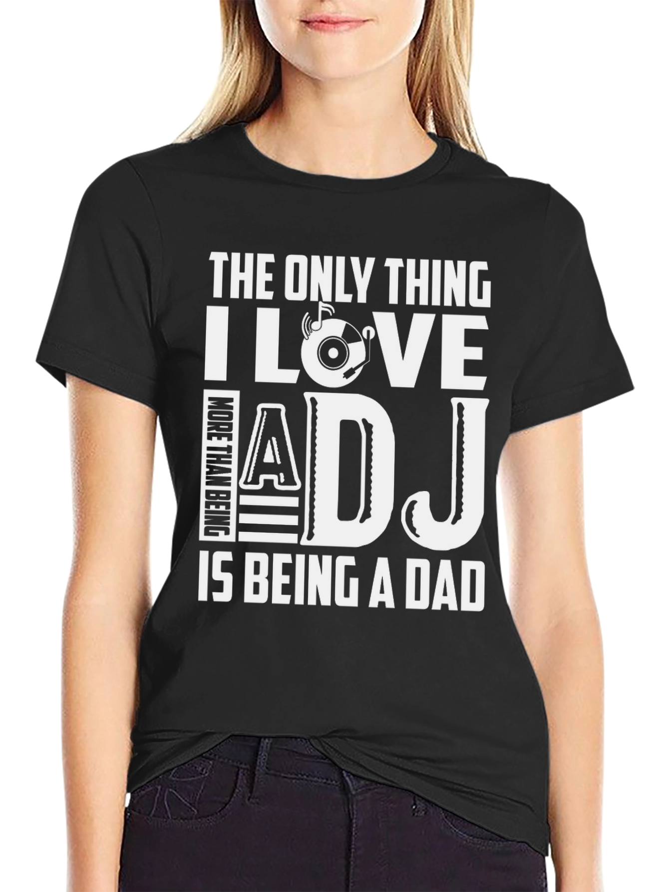 DJ Dad T-Shirt - The Only Thing I Love More