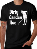 Dirty Garden Hoe T-Shirt - Funny Gardening Tee