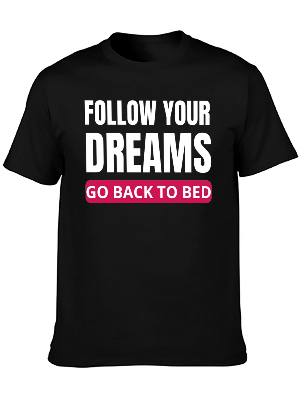 Funny Follow Your Dreams Graphic T-Shirt