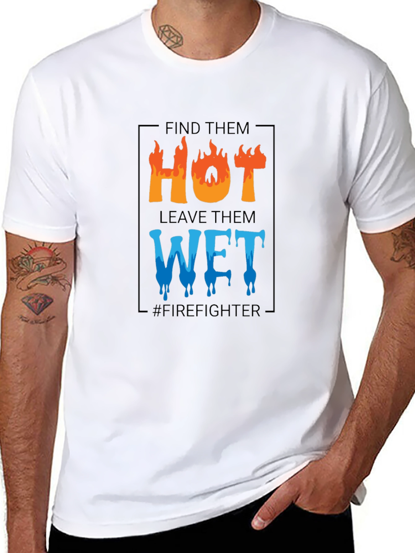 Firefighter Humor T-Shirt: Find Them Hot Leave Them Wet