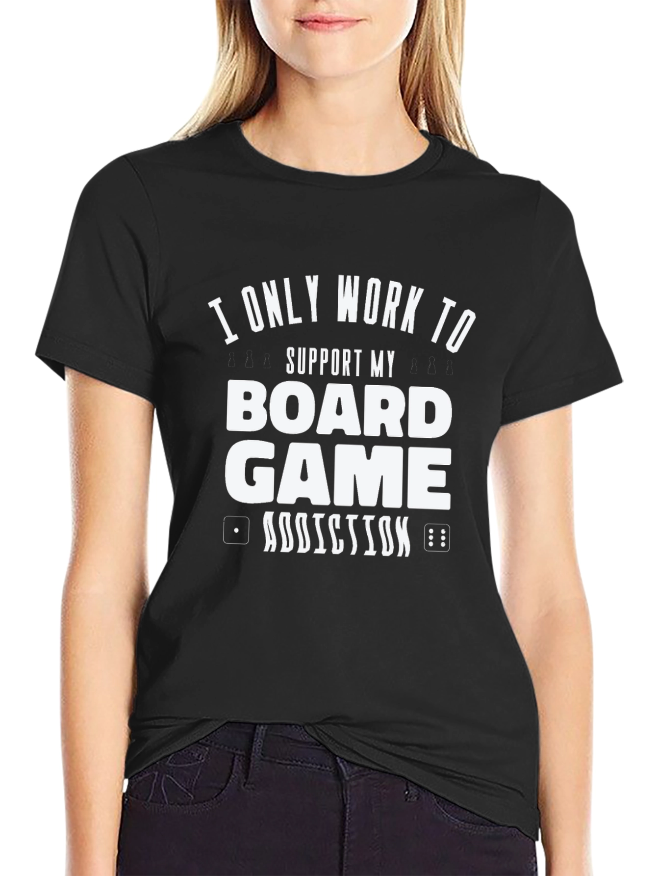 Board Game Addiction T-Shirt - I Only Work To Support