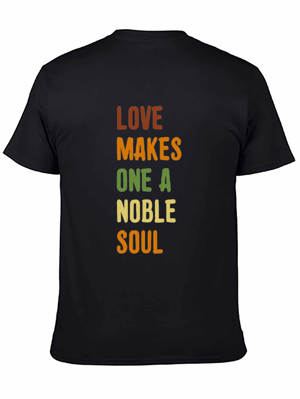 Love Makes One A Noble Soul T-Shirt