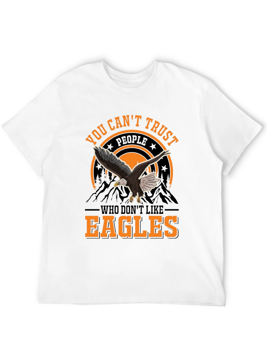 You Cant Trust People Who Dont Like Eagles T-Shirt