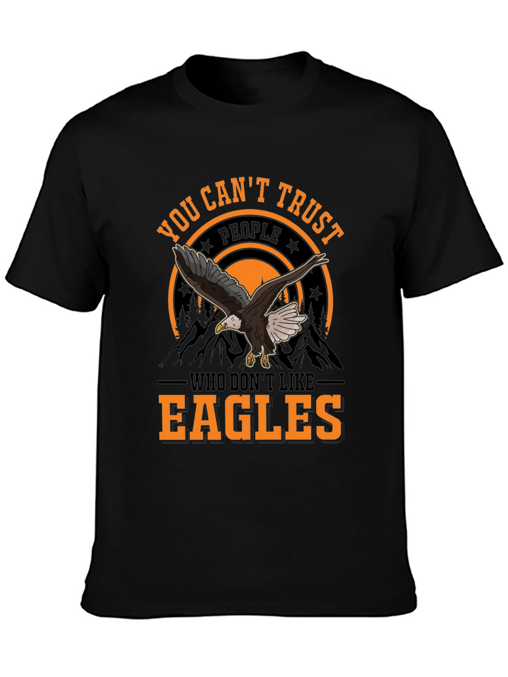 You Cant Trust People Who Dont Like Eagles T-Shirt