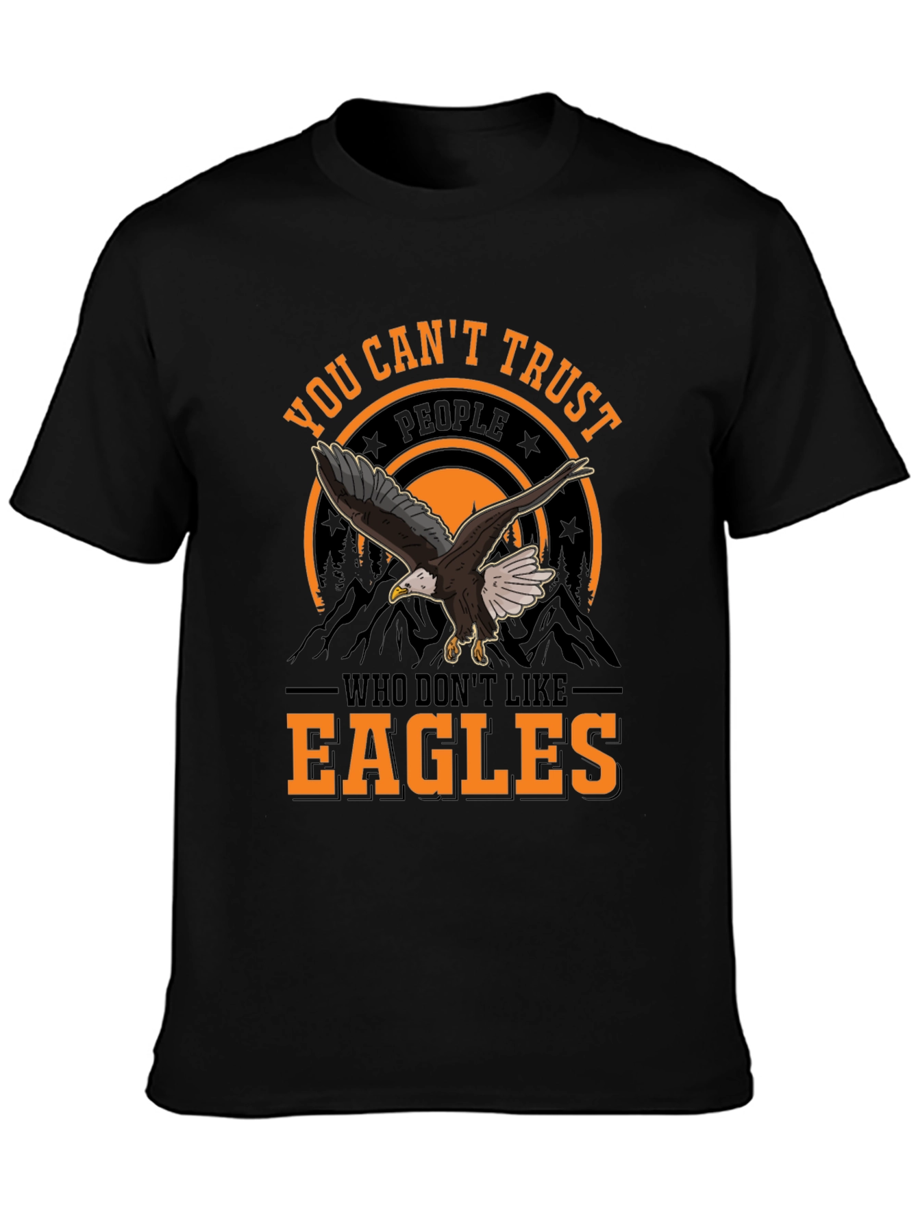 You Cant Trust People Who Dont Like Eagles T-Shirt
