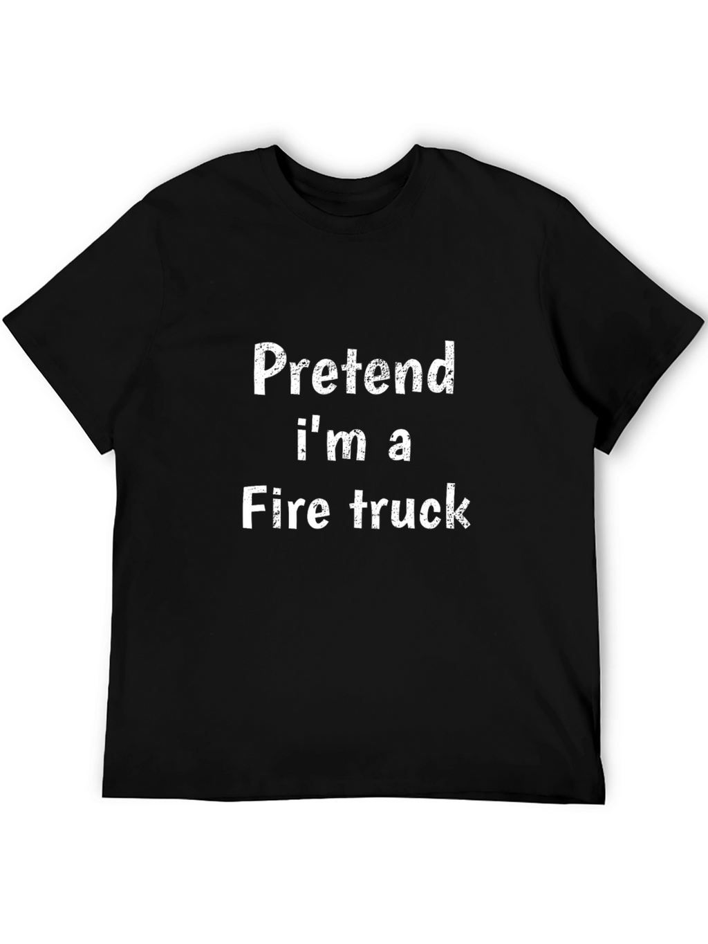 Pretend Im A Fire Truck Funny Black T-Shirt