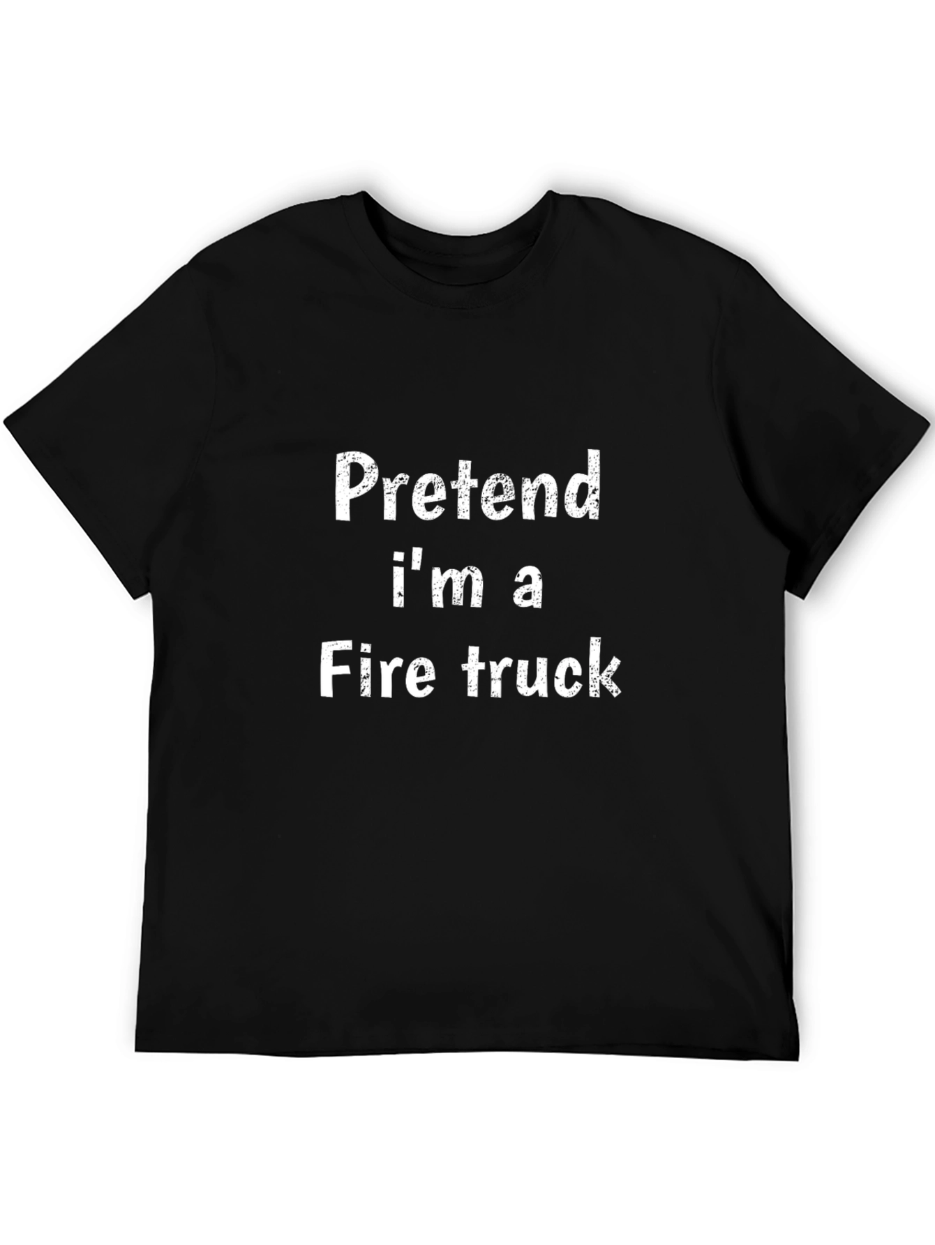Pretend Im A Fire Truck Funny Black T-Shirt