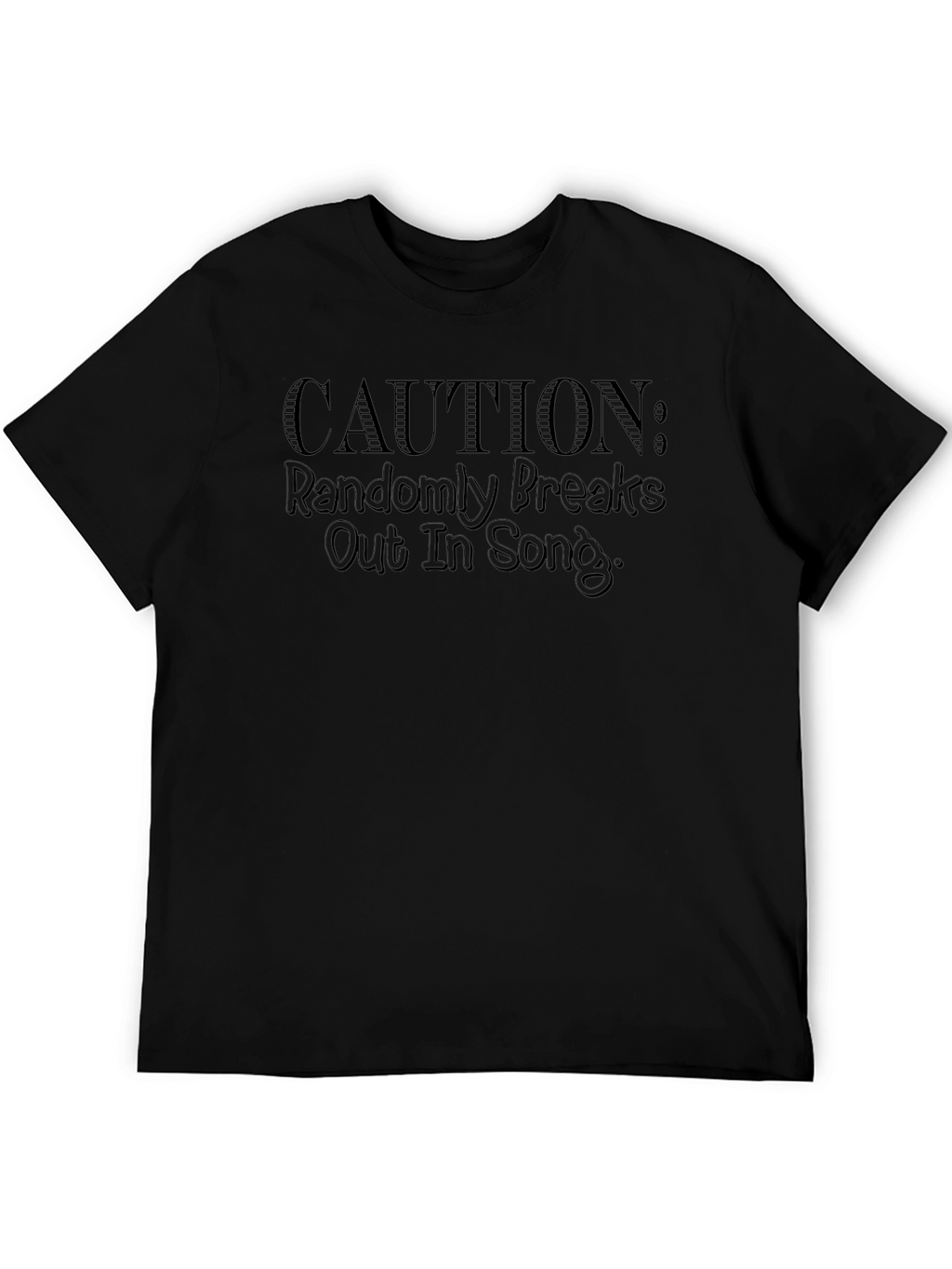 Caution: Randomly Breaks Out In Song - Graphic T-Shirt