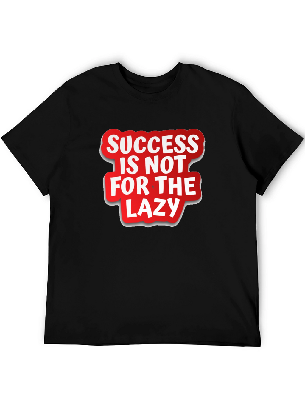 Success Is Not For The Lazy Graphic T-Shirt