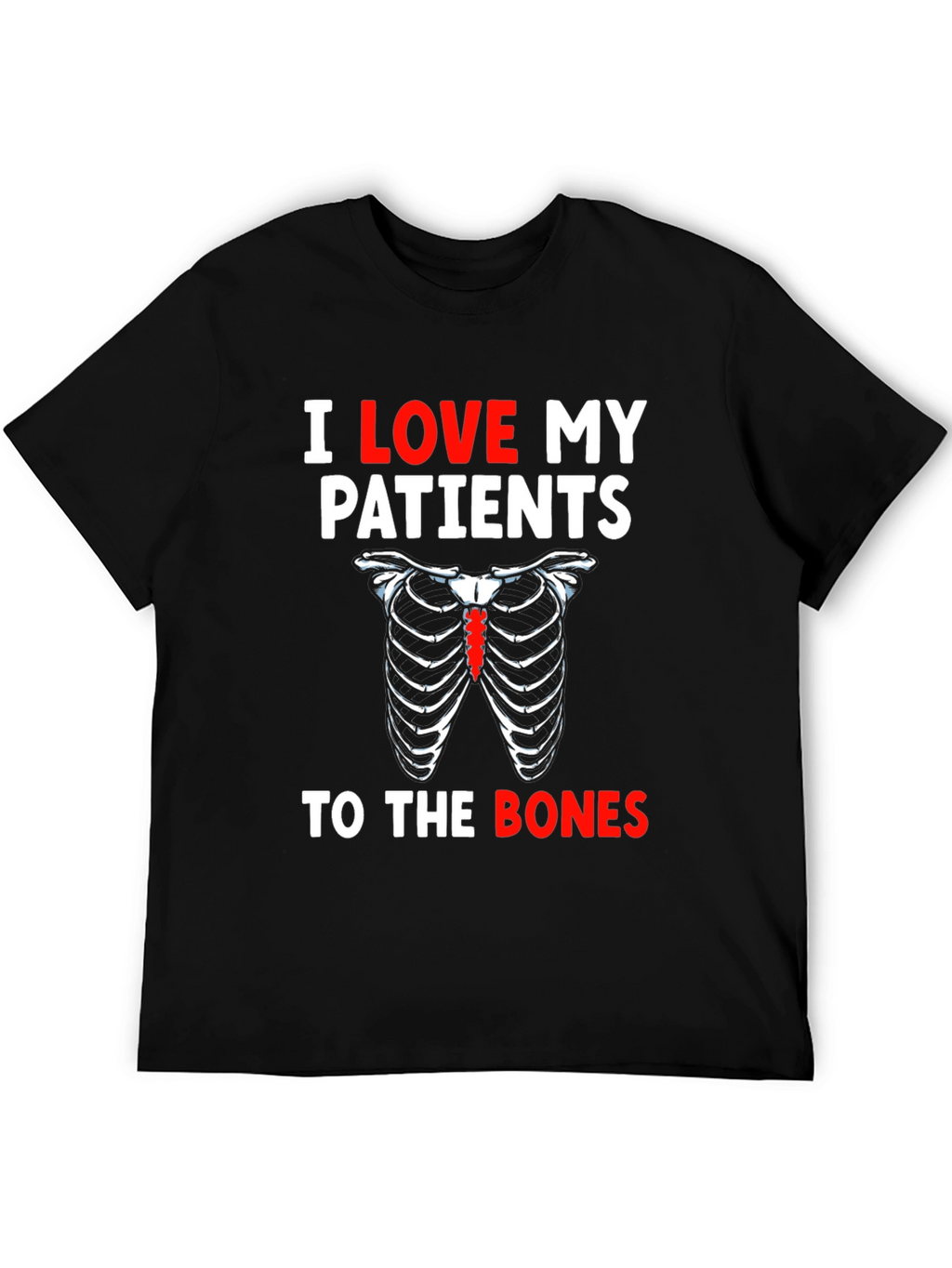 I Love My Patients To The Bones T-Shirt